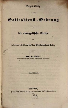 Begründung einer Gottesdienst-Ordnung für die evangelische Kirche : mit besonder Beziehung auf das Großherzogthum Baden
