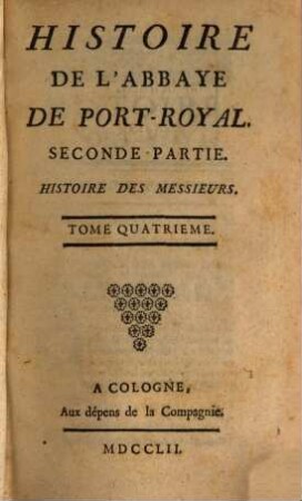 Histoire De L'Abbaye De Port-Royal. 4, Seconde Partie. Histoire Des Messieurs