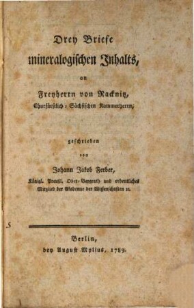 Drey Briefe mineralogischen Inhalts, an Freyherrn von Racknitz, Churfürstlich-Sächsischen Kammerherrn