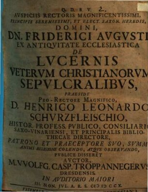 Avspiciis Rectoris Magnificentissimi, Principis Serenissimi, Et Elect. Saxon. Heredis, Domini Dn. Friderici Avgvsti, Ex Antiqvitate Ecclesiastica De Lvcernis Vetervm Christianorvm Sepvlcralibvs