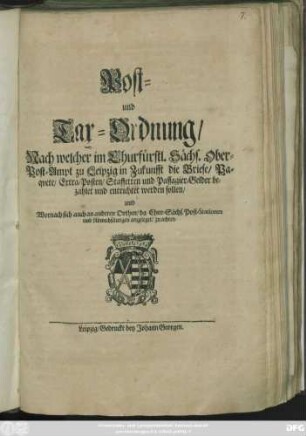 Post- und Tax-Ordnung/ Nach welcher im Churfürstl. Sächs. Ober-Post-Ampt zu Leipzig in Zukunfft die Briefe/ Paquete/ Extra-Posten ... bezahlet und entrichtet werden sollen ...