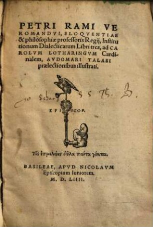Petri Rami Veromandvi, Eloqventiae & philosophiae professoris Regij, Institutionum Dialecticarum Libri tres : ad Carolvm Lotharingvm Cardinalem, Avdomari Talaei praelectionibus illustrati