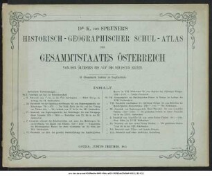 K. von Spruner's Historisch-geographischer Schul-Atlas des Gesammtstaates Österreich von den ältesten bis auf die neuesten Zeiten : 13 illuminirte Karten in Kupferstich