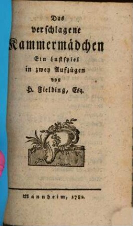 Mannheimer Schaubühne, 5[,3]. Das verschlagene Kammermädchen : Ein Lustspiel in zwey Aufzügen