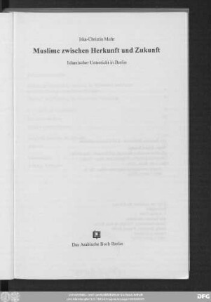 Muslime zwischen Herkunft und Zukunft : islamischer Unterricht in Berlin
