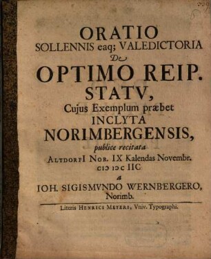 Oratio Sollennis eaq[ue] Valedictoria De Optimo Reip. Statu, Cuius Exemplum praebet Inclyta Norimbergensis
