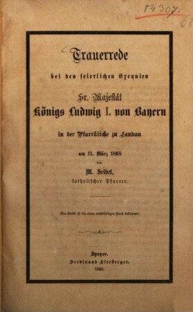 Trauerrede bei den feierlichen Exequien Sr. Majestät Königs Ludwig I. von Bayern in der Pfarrkirche zu Landau : am 11. März 1868