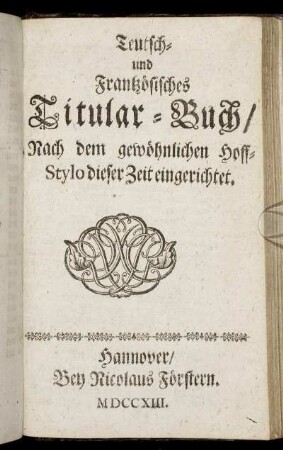 Teutsch- und Frantzösisches Titular-Buch : Nach dem gewöhnlichen Hoff-Stylo dieser Zeit eingerichtet.