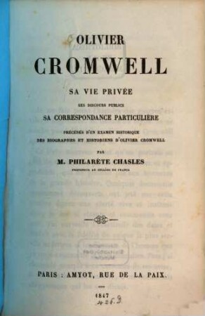 Olivier Cromwell, sa vie privée, ses discours publics, sa correspondance particulière, précédés d'un examen historique des biographes et historiens d'Olivier Cromwell