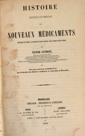Histoire naturelle et médicale des nouveaux médicaments, introduits dans la thérapeutique depuis 1830 jusqu'à nos jours