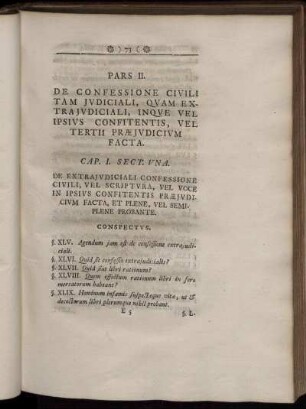 Pars. II. De Confessione Ciuili Tam Judiciali, Quam Extrajudiciali, Inque Vel Ipsius Confitentis, Vel Tertii Præjudicium Facta.