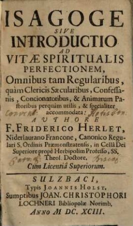 Isagoge Sive Introductio Ad Vitae Spiritualis Perfectionem : Omnibus tam Regularibus, quàm Clericis Saecularibus ... accommodata