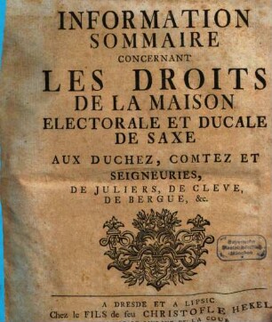 Information Sommaire Concernant Les Droits De La Maison Electorale Et Ducale De Saxe Au Duchez, Comtez Et Signeuries, De Juliers, De Cleve, De Bergue, [et]c.