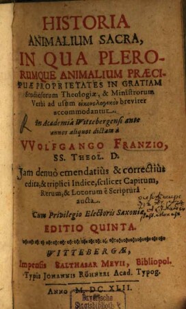 Historia Animalium Sacra : In Qua Plerorumque Animalium Praecipuae Proprietates In Gratiam Studiosorum Theologiae, & Ministrorum Verbi ad usum eikonologikon breviter accommodantur