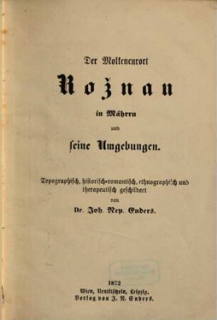 Der Molkencurort Rožnau in Mähren und seine Umgebungen : topographisch, historisch-romantisch, ethnographisch und therapeutisch geschildert