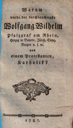 Warum wurde ... Wolfgang Wilhelm, Pfalzgraf am Rhein ... Katholik?