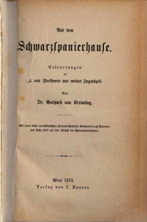 Aus dem Schwarzspanierhause : Erinnerungen an L. van Beethoven aus meiner Jugendzeit. Mit einem bisher unveröffentlichten Portrait-Medaillon Beethoven's nach Hornemann vom Jahr 1802 und einer Ansicht des Schwarzspanierhauses [Photographien]