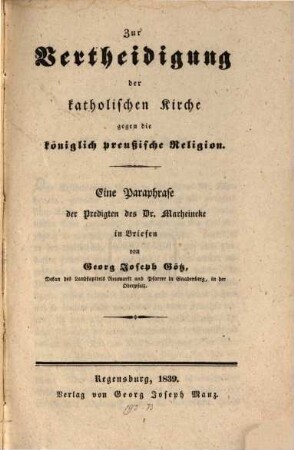 Zur Vertheidigung der katholischen Kirche gegen die königlich preußische Religion : eine Paraphrase der Predigten des Dr. Marheineke in Briefen