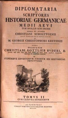 Diplomataria Et Scriptores Historiae Germanicae Medii Aevi : Cum Sigillis Aeri Incisis. 2 : accedit praefatio Christiani Gottlieb Bvderi de itineribvs ervditorvm virorvm rei historicae frvctvosis