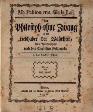 Der Philosoph ohne Zwang an den Liebhaber der Wahrheit : eine Wochenschrift nach dem englischen Geschmacke. 1770, 2-21 u. 24-25