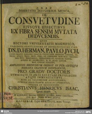 Dissertatio Inauguralis Medica, De Consuetudine Ejusque Effectibus Ex Fibra Sensim Mutata Deducendis : In Auditorio Majori Collegii Majoris, Horis Consuetis. Die XIII. Junii M DCC XXXVII.