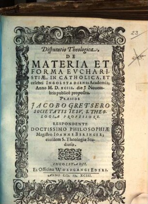 Disputatio Theologica, De Materia Et Forma Evcharistiae : In Catholica, Et celebri Ingolstadiensi Academia; ... publicè proposita