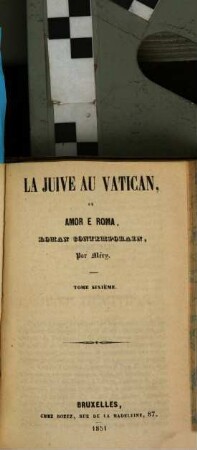 La juive au Vatican, ou Amor e Roma : roman contemporain. 6