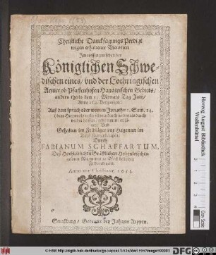 Christliche DancksagungsPredigt wegen erhaltener Victorien Im treffen zwischen der Königlichen Schwedischen eines/ und der Lothringischen Armee ob Pfaffenhofen Hanawischen Gebiets/ anders theils den 31. Monats Tag Julii/ Anno 1633. Vorgangen : Auß dem spruch oder worten Jonathae 1. Sam. 14. (dem Herren ists nicht schwer durch wenig als durch viel zu helffen) genommen