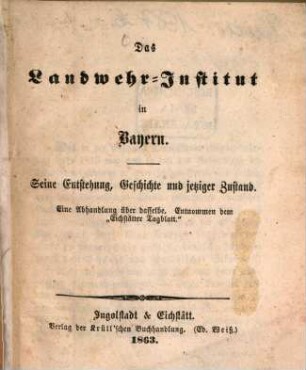 Das Landwehr-Institut in Bayern : Seine Entstehung, Geschichte und jetziger Zustand. Eine Abhandlung über dasselbe. Entnommen dem "Eichstätter Tagblatt"