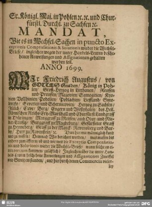 Sr. Königl. Maj. in Pohlen [et] c. [et] c. und Churfürstl. Durchl. zu Sachsen [et] c. Mandat, Wie es in Wechsel-Sachen in puncto Exceptionis Compensationis & Solutionis wieder die Wechsel-Briefe, ...