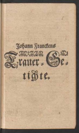 Johann Franckens Trauer-Getichte.
