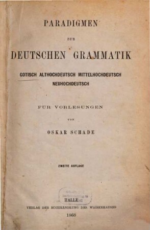 Paradigmen zur deutschen Grammatik : gotisch, althochdeutsch, mittelhochdeutsch, neuhochdeutsch ; für Vorlesungen