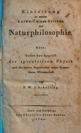 Einleitung zu seinem Entwurf eines Systems der Naturphilosophie : Oder: Ueber den Begriff der speculativen Physik und die innere Organisation dieser Wissenschaft