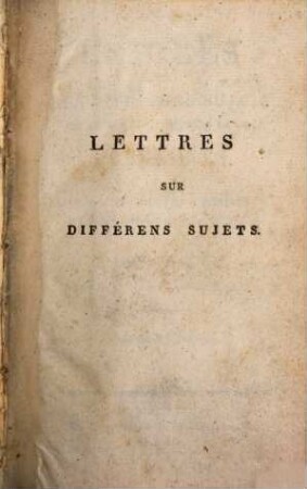 Lettres sur les différens sujets qui se rencontrent dans la vie : précédées de remarques propres a enseigner la manière de les composer