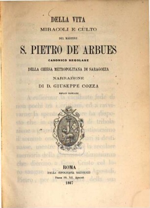 Della vita, miracoli e culto del martire S. Pietro de Arbues, canonico regolare della chiesa metropolitana di Saragozza : Narrazione di D. Giuseppe Cozza