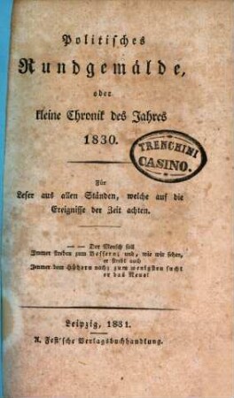 Politisches Rundgemälde, oder kleine Chronik des Jahres ... : für Leser aus allen Ständen. 1830 (1831)