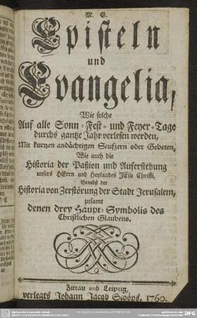 M. G. Episteln und Evangelia, Wie solche Auf alle Sonn- Fest- und Feyer-Tage durchs gantze Jahr verlesen werden ...