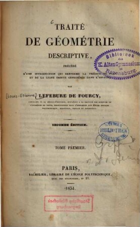 Traité de Géométrie descriptive : précédé d'une introduction qui renferme la théorie du plan et de la ligne droite considérée dans l'espace, 1. [Text]