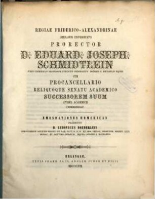 Emendationes Homericas praemittit Ludovicus Doederlein : Regiae Friderico-Alexandrinae literarum universitatis prorector Eduard Joseph Schmidtlein ... successorem suum ... commendat