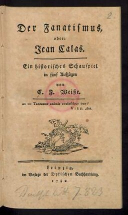 Der Fanatismus, oder: Jean Calas : Ein historisches Schauspiel in fünf Aufzügen