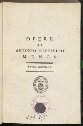 Tomo Secondo: Opere Di Antonio Raffaello Mengs : Primo Pittore Della Maesta Del Re Cattolico Carlo III.