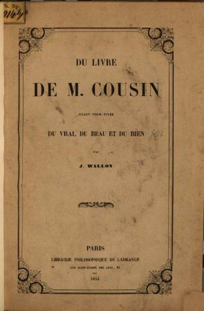 Du livre de M. Cousin ayant pour titre du vrai, du beau et du bien