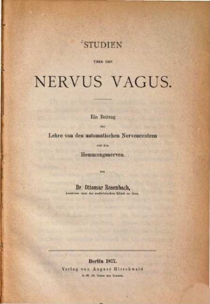 Studien über den Nervus Vagus : Ein Beitrag zur Lehre von den automatischen Nervencentren und den Hemmungsnerven