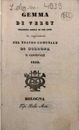 Gemma di Vergy : tragedia lirica in due atti ; da rappresentarsi nel Teatro Comunale di Bologna il carnevale 1838