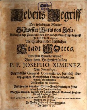 Kurtzer Lebens-Begriff Der würdigen Mutter Schwester Maria von Jesu, Abbtissin deß Convents von der unbefleckten Empfängnuß In der Stadt Agreda, Beschreiberin der geistlichen Stadt Gottes