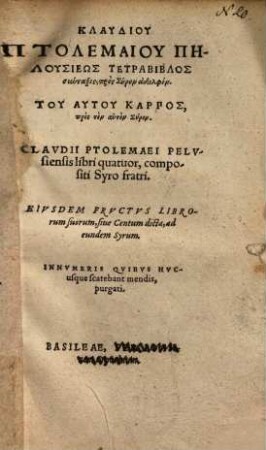 Clavdii Ptolemaei Pelvsiensis libri quatuor, compositi Syro fratri = Klaudiu Ptolemaiu Pēlusieōs Tetrabiblos syntaxis, pros Syron adelphon