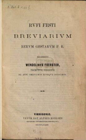 Breviarium rerum gestarum p. R. recensuit Wendelinus Foerster, praemittitur dissertatio de Rufi breviario eiusque codicibus