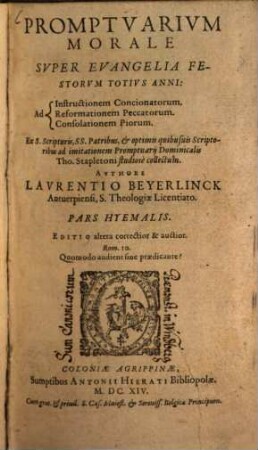 Promptuarium Morale Super Evangelia Festorum Totius Anni : Ad Instructionem Concionatorum. Reformationem Peccatorum. Consolationem Piorum, [1]. Pars Hyemalis