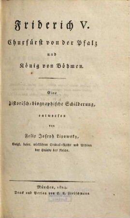 Friderich V. , Churfürst von der Pfalz und König von Böhmen : eine historisch-biographische Schilderung