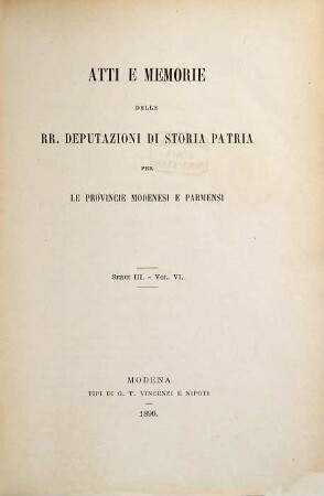 Atti e memorie della R. Deputazione di Storia Patria per le Provincie Modenesi. 6. 1890